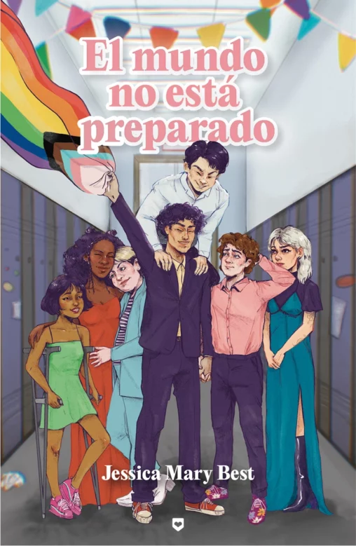 Portada del libro El mundo no está preparado donde salen un grupo muy diverso de jóvenes ondeando la bandera lgbtqa+ en el pasillo de un instituto