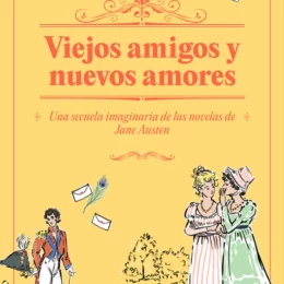 Viejos amigos y nuevos amores: una secuela imaginaria a las novelas de Jane Austen